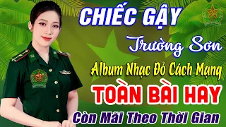 CHIẾC GẬY TRƯỜNG SƠN➤ALBUM NHẠC ĐỎ REMIX HAY NHẤT, 1105 CA KHÚC NHẠC CÁCH MẠNG CÒN MÃI VỚI THỜI GIAN