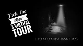 JACK THE RIPPER : A  London Walks Virtual Tour