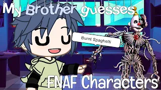 `• The Brother guesses FNAF Characters || FNAF •`