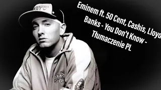 Eminem ft. 50 Cent, Cashis, Lloyd Bank - You Don't Know - Tłumaczenie PL