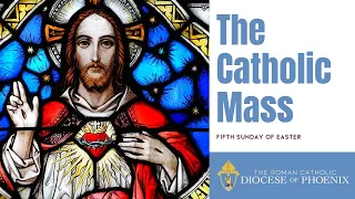 The Catholic Mass for May 7, 2023 - Fifth Sunday of Easter