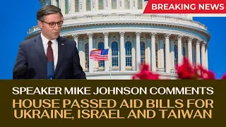 Speaker #MikeJohnson on aid for #Ukraine, #Israel, #Taiwan | #US HOUSE PASSES THE CRUCIAL AID BILLS