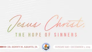 Jesus Christ, The Hope of Sinners - Dr. Benny M. Abante, Jr.
