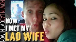 How I met my Lao Wife | Now in Lao