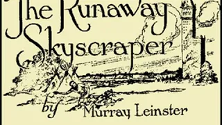 The Runaway Skyscraper by Murray LEINSTER read by Gregg Margarite (1957-2012) | Full Audio Book