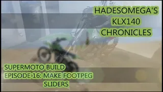 KLX140 Mini Supermoto Build Episode 16: Make Footpeg Sliders