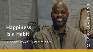 Happiness Is a Habit | Psalm 34:3 | Our Daily Bread Video Devotional