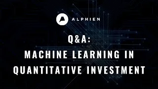 Q&A: Machine Learning in Quantitative Investment | Data Science | Alphien