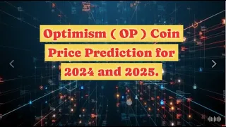 Optimism ( OP ) Price Prediction for 2024 and 2025