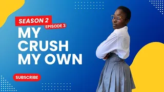 MY CRUSH MY OWN SEASON 2 EPISODE 3