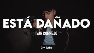 Iván Cornejo - Está Dañado (LETRA/LYRICS)