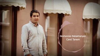Hovhannes Babakhanyan - Cavd Tanem / Ցավդ տանեմ 2019