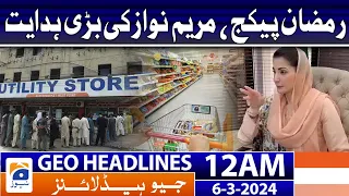 Geo Headlines 12 AM | Ramadan Package, Great Direction by Maryam Nawaz | 6th March 2024