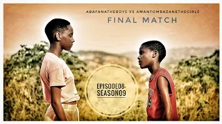 AbafanaTheBoys vs AmantombazaneTheGirls//Episode08-Season09//FINAL MATCH