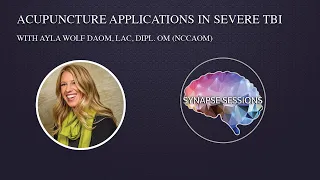 Acupuncture Applications in Severe TBI - Dr. Ayla Wolf - Synapse Sessions 2023