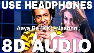 Aaya Re (8D Audio) || Jashnn || KK || Adhyayan Suman, Anjana Sukhani