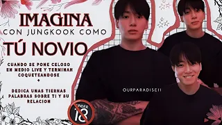 Imagina con Jungkook como tú novio | Cuando se pone muy celoso en medio live | Parte 1