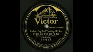 Oh Gee! Say Gee! You Ought to See My Gee Gee from the Fiji Isle - Billy Murray