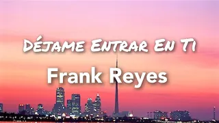 Frank Reyes - Dejame Entrar En Ti (Letras)