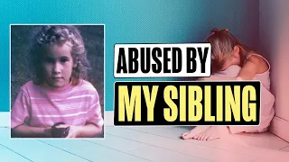 My Brother Changed My Whole Life - A Sibling Abuse Story