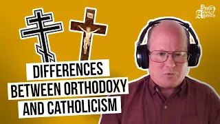 Orthodoxy vs. Catholicism w/ Steve Ray