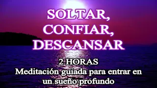 ✨ SOLTAR, CONFIAR, DESCANSAR 🔮 🔔 Meditación guiada para un sueño profundo DOS HORAS 🦋 COMPILACIÓN