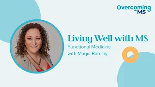 Living Well with MS -  Functional Medicine with Magic Barclay | S5E1