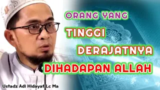 Orang Yang Tinggi Derajatnya Dihadapan Allah | Ustadz Adi Hidayat Lc Ma