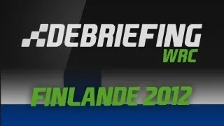 Debriefing WRC  | Rallye de Finlande 2012