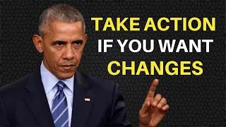 Take Action If You Want Changes - President Obama Motivational Speech