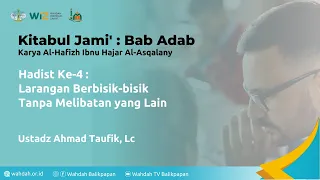 Kitabul Jami' : Bab Adab - Hadist Ke-4 - Ustadz Ahmad Taufik, Lc