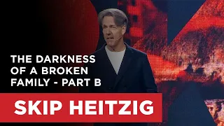 The Darkness of a Broken Family - Part B | Skip Heitzig