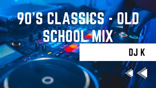 90's Classics - Old School Mix | DJ K | Top Performers