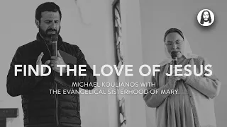 Find the Love of Jesus | Michael Koulianos | Evangelical Sisterhood of Mary
