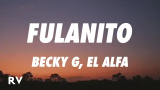 Becky G, El Alfa - Fulanito (Letra/Lyrics)