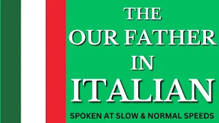 Learn the OUR FATHER in ITALIAN --- Spoken in Slow and Normal Speeds