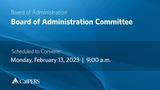 CalPERS Board Meeting | Monday, February 13, 2023