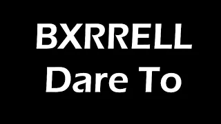 BXRRELL - Dare To Lyrics