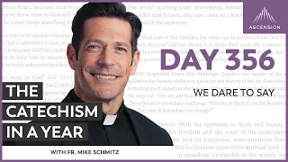 Day 356: We Dare to Say — The Catechism in a Year (with Fr. Mike Schmitz)