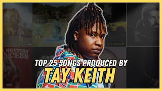TOP 25 SONGS PRODUCED BY TAY KEITH [2016-2023]