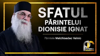 Sfatul părintelui Dionisie Ignat || Părintele Melchisedec Velnic