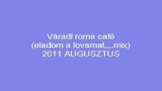 Váradi roma café eladom a lovamat,,, mix   YouTube2