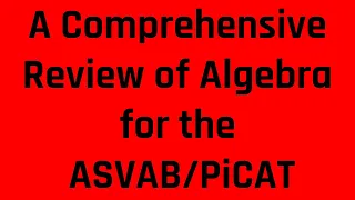 A Comprehensive Review of Algebra Topics That Often Appear on the ASVAB/PiCAT (Free ASVAB Tutoring)