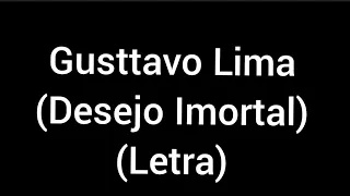 Gusttavo lima - Desejo Imortal (letra/lyrics)