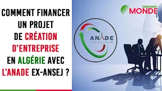 Comment financer 💰​ un projet de création d'entreprise en Algérie ? Avec l'ANADE ex-ANSEJ ?