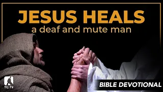 62. Jesus Heals a Deaf and Mute Man - Mark 7:31-36