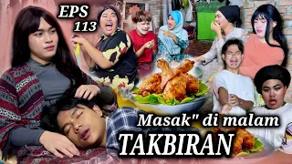 EPS 113, masak” di malam TAKBIRAN (DUSUN LANTAM)