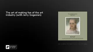 The art of making fun of the art industry (with Jerry Gogosian)