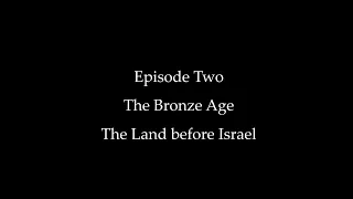 Episode Two: The Bronze Age, The Land before Israel