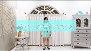 Akh Ladd Jaave || Choreography || Dance Cover ||Dhruti Shastri || Loveyatri